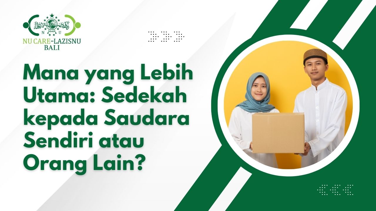 Mana yang Lebih Utama: Sedekah kepada Saudara Sendiri atau Orang Lain?